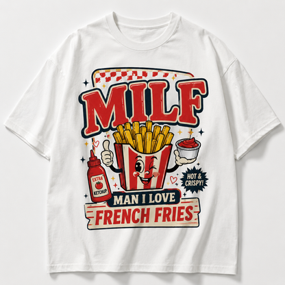 MILF Man I Love French Fries Oversized White T-Shirt