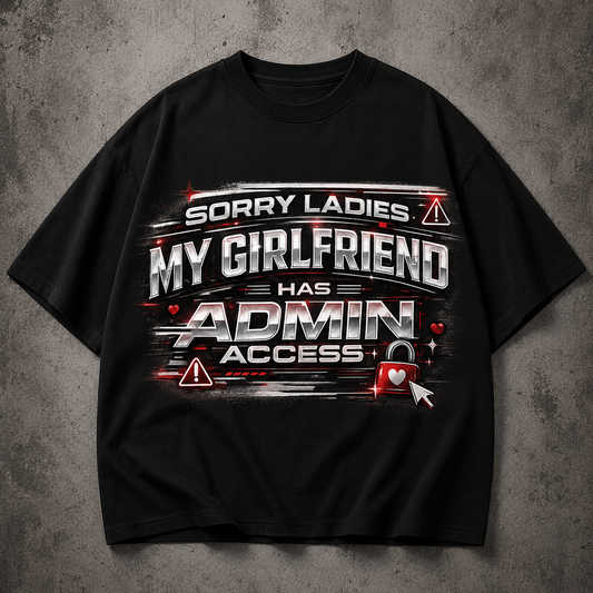 Sorry Ladies My Girlfriend Has Admin Access Graphic Tee 😈